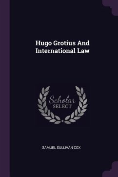 Hugo Grotius And International Law - Cox, Samuel Sullivan