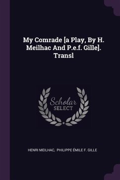 My Comrade [a Play, By H. Meilhac And P.e.f. Gille]. Transl - Meilhac, Henri