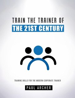 Train the Trainer of the 21st Century - Archer, Paul