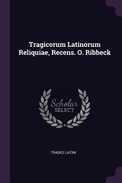 Tragicorum Latinorum Reliquiae, Recens. O. Ribbeck - Latini, Tragici