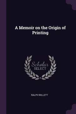 A Memoir on the Origin of Printing - Willett, Ralph