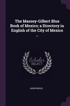 The Massey-Gilbert Blue Book of Mexico; a Directory in English of the City of Mexico .. - Anonymous