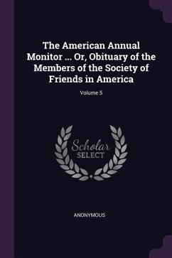 The American Annual Monitor ... Or, Obituary of the Members of the Society of Friends in America; Volume 5