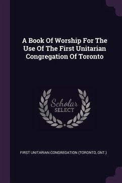 A Book Of Worship For The Use Of The First Unitarian Congregation Of Toronto