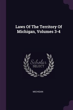 Laws Of The Territory Of Michigan, Volumes 3-4