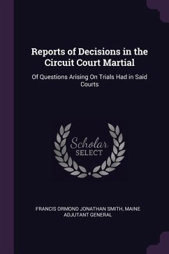 Reports of Decisions in the Circuit Court Martial - Smith, Francis Ormond Jonathan; General, Maine Adjutant