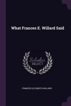 What Frances E. Willard Said - Willard, Frances Elizabeth