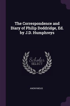 The Correspondence and Diary of Philip Doddridge, Ed. by J.D. Humphreys - Anonymous