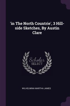 'in The North Countrie', 3 Hill-side Sketches, By Austin Clare - James, Wilhelmina Martha
