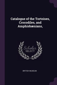 Catalogue of the Tortoises, Crocodiles, and Amphisbænians,