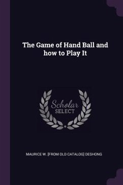 The Game of Hand Ball and how to Play It - Deshong, Maurice W