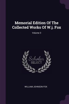 Memorial Edition Of The Collected Works Of W.j. Fox; Volume 3