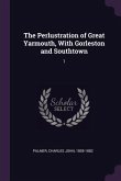 The Perlustration of Great Yarmouth, With Gorleston and Southtown