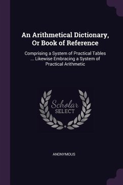 An Arithmetical Dictionary, Or Book of Reference
