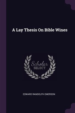 A Lay Thesis On Bible Wines - Emerson, Edward Randolph