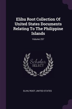Elihu Root Collection Of United States Documents Relating To The Philippine Islands; Volume 257 - Root, Elihu; States, United