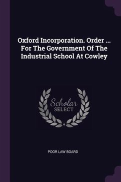 Oxford Incorporation. Order ... For The Government Of The Industrial School At Cowley