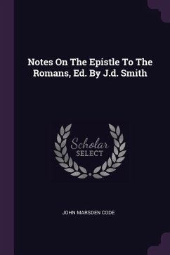 Notes On The Epistle To The Romans, Ed. By J.d. Smith