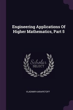 Engineering Applications Of Higher Mathematics, Part 5 - Karapetoff, Vladimir