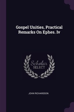 Gospel Unities, Practical Remarks On Ephes. Iv