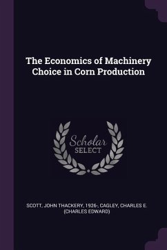 The Economics of Machinery Choice in Corn Production - Scott, John Thackery; Cagley, Charles E