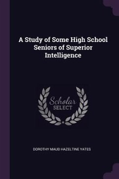 A Study of Some High School Seniors of Superior Intelligence - Maud Hazeltine Yates, Dorothy