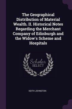 The Geographical Distribution of Material Wealth. II. Historical Notes Regarding the Merchant Company of Edinburgh and the Widow's Scheme and Hospitals