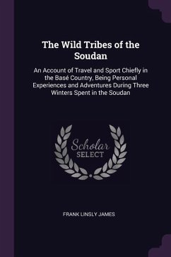 The Wild Tribes of the Soudan - James, Frank Linsly