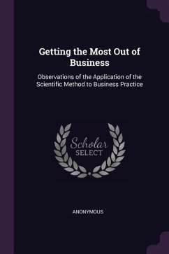 Getting the Most Out of Business: Observations of the Application of the Scientific Method to Business Practice