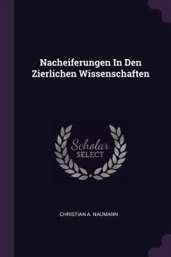 Nacheiferungen In Den Zierlichen Wissenschaften - Naumann, Christian A