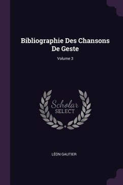 Bibliographie Des Chansons De Geste; Volume 3 - Gautier, Léon