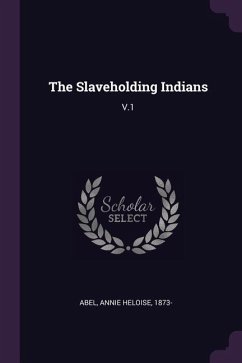 The Slaveholding Indians - Abel, Annie Heloise