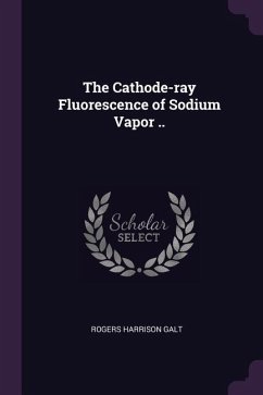 The Cathode-ray Fluorescence of Sodium Vapor .. - Galt, Rogers Harrison