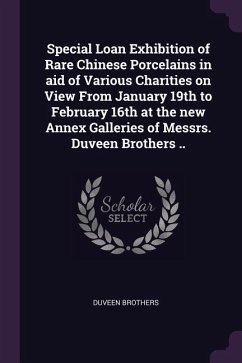 Special Loan Exhibition of Rare Chinese Porcelains in aid of Various Charities on View From January 19th to February 16th at the new Annex Galleries of Messrs. Duveen Brothers .. - Brothers, Duveen
