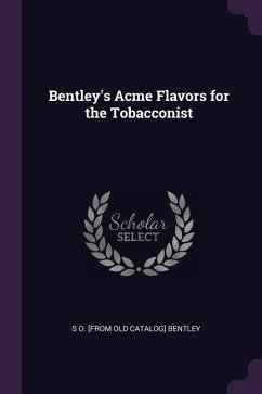 Bentley's Acme Flavors for the Tobacconist - Bentley, S O [From Old Catalog]