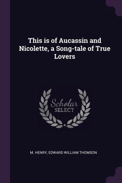 This is of Aucassin and Nicolette, a Song-tale of True Lovers