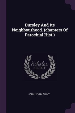 Dursley And Its Neighbourhood. (chapters Of Parochial Hist.) - Blunt, John Henry