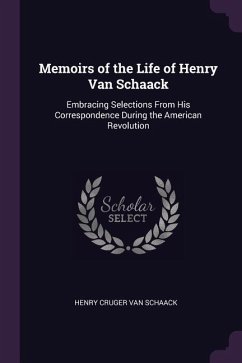 Memoirs of the Life of Henry Van Schaack: Embracing Selections From His Correspondence During the American Revolution