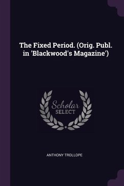 The Fixed Period. (Orig. Publ. in 'Blackwood's Magazine')