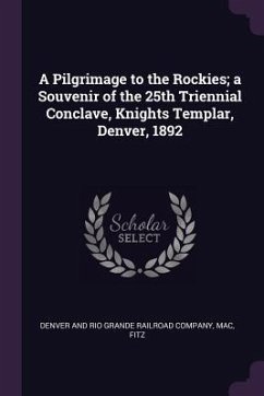 A Pilgrimage to the Rockies; a Souvenir of the 25th Triennial Conclave, Knights Templar, Denver, 1892 - Mac, Fitz