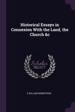 Historical Essays in Connexion With the Land, the Church &c
