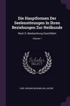 Cover Die Hauptformen Der Seelenstörungen In Ihren Beziehungen Zur Heilkunde