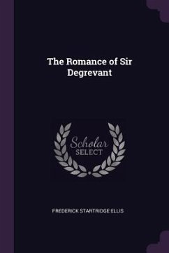The Romance of Sir Degrevant - Ellis, Frederick Startridge