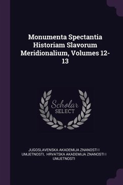 Monumenta Spectantia Historiam Slavorum Meridionalium, Volumes 12-13