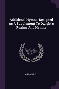Additional Hymns, Designed As A Supplement To Dwight's Psalms And Hymns