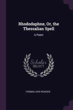 Rhododaphne, Or, the Thessalian Spell - Peacock, Thomas Love
