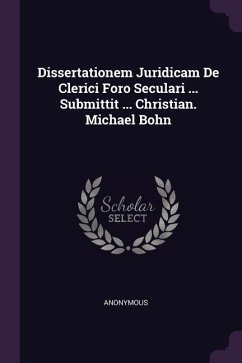 Dissertationem Juridicam De Clerici Foro Seculari ... Submittit ... Christian. Michael Bohn