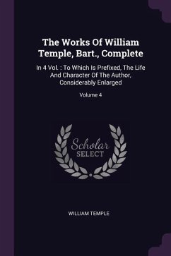The Works Of William Temple, Bart., Complete - Temple, William