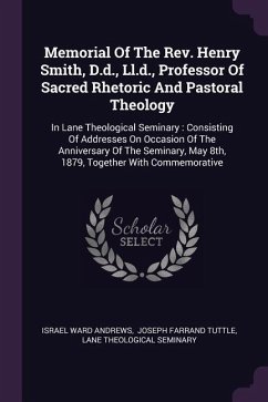 Memorial Of The Rev. Henry Smith, D.d., Ll.d., Professor Of Sacred Rhetoric And Pastoral Theology - Andrews, Israel Ward