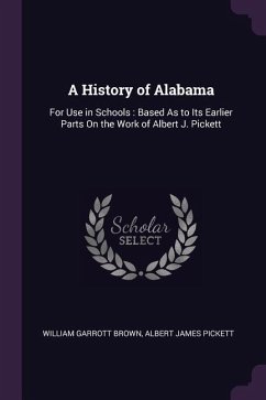 A History of Alabama - Brown, William Garrott; Pickett, Albert James